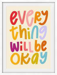 EVERYTHING WILL BE OKAY